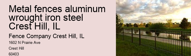 Metal fences aluminum wrought iron steel Crest Hill, IL