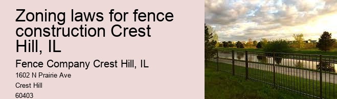 Zoning laws for fence construction Crest Hill, IL