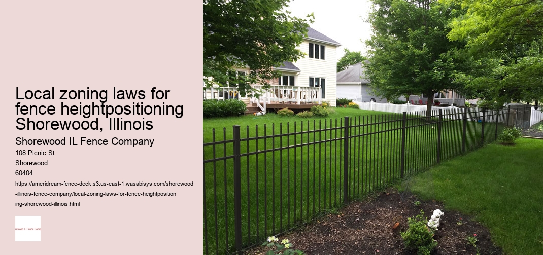 Local zoning laws for fence heightpositioning Shorewood, Illinois